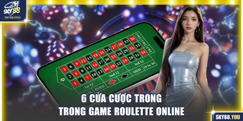 6 cửa cược trong cần làm quen trong game Roulette online