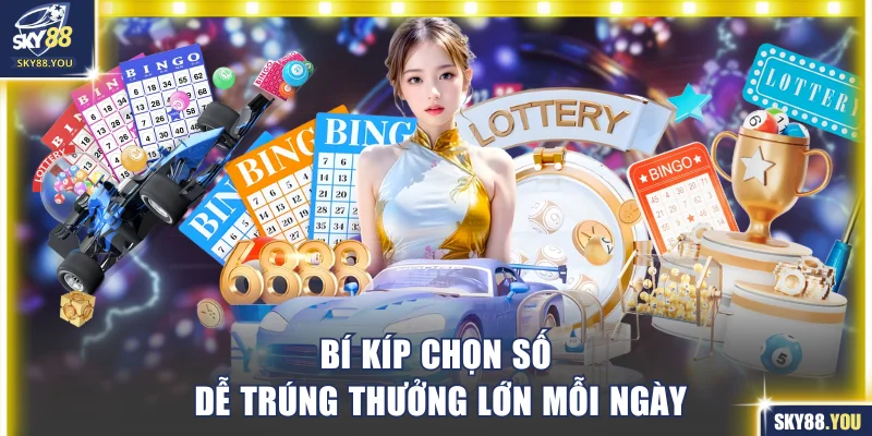 Bí kíp chọn số dễ trúng thưởng lớn mỗi ngày