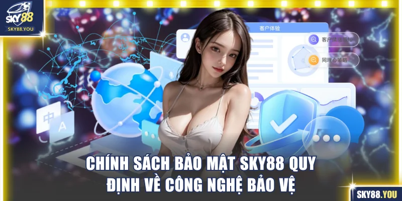 Chính sách bảo mật Sky88 quy định về công nghệ bảo vệ