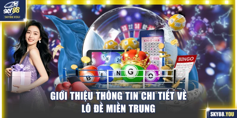 Giới thiệu thông tin chi tiết về lô đề miền Trung