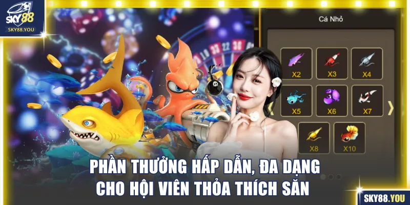 Hệ số thưởng đa dạng từ thấp đến cao cho bạn thích săn