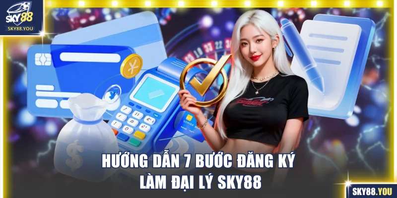 Hướng dẫn 7 bước đăng ký làm đại lý SKY88