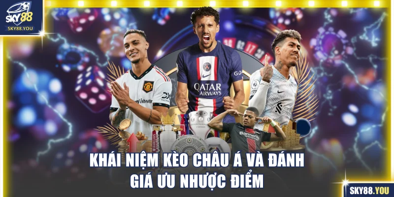 Khái niệm kèo châu Á và đánh giá ưu nhược điểm