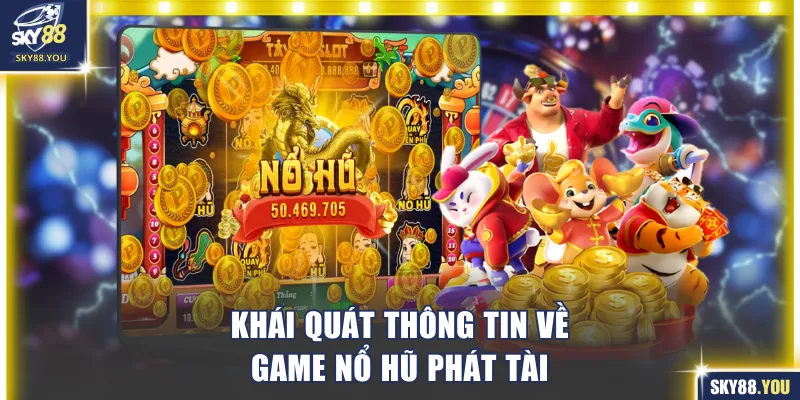 Khái quát thông tin về game Nổ Hũ Phát Tài