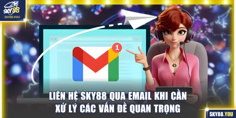 Liên hệ SKY88 qua email khi cần xử lý các vấn đề quan trọng