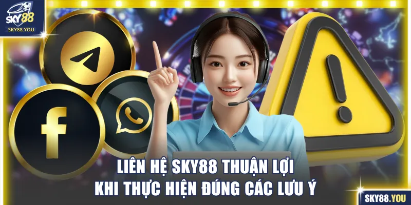 Liên hệ SKY88 thuận lợi khi thực hiện đúng các lưu ý quan trọng