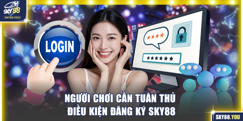 Người chơi cần tuân thủ điều kiện đăng ký SKY88
