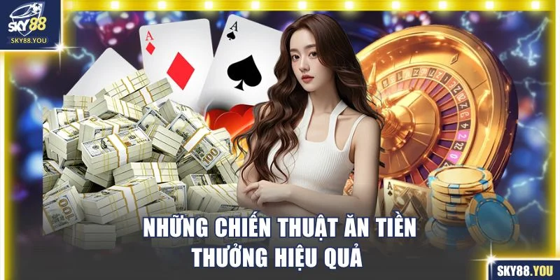 Những chiến thuật ăn tiền thưởng hiệu quả không phải ai cũng biết