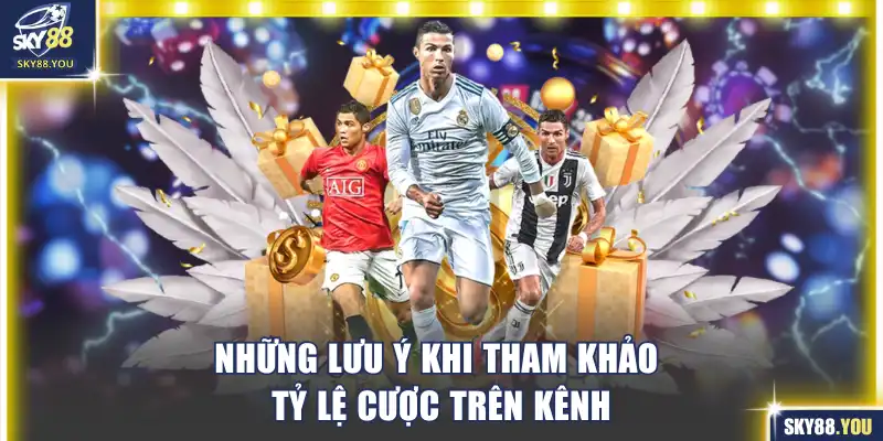 Những lưu ý khi tham khảo tỷ lệ cược trên kênh