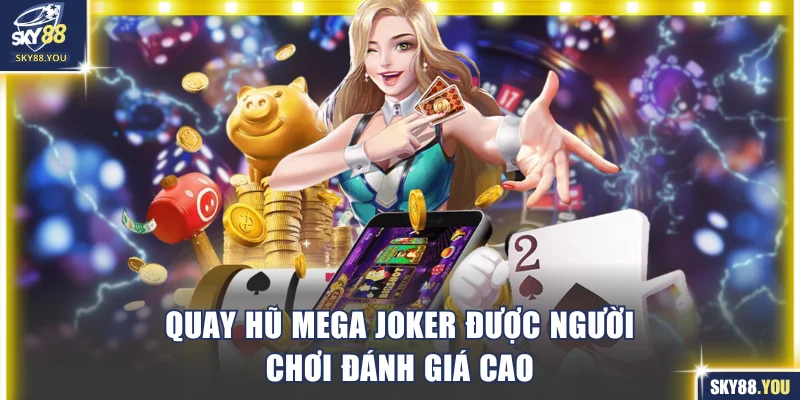 Quay hũ Mega Joker được người chơi đánh giá cao
