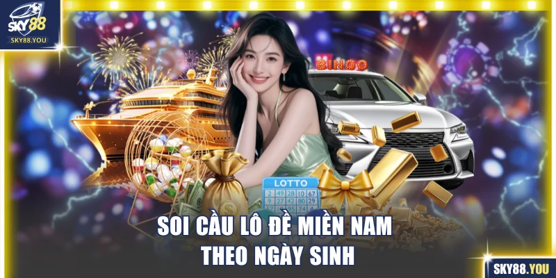 Soi cầu lô đề miền Nam theo ngày sinh