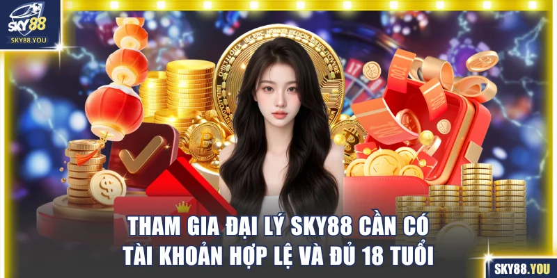 Tham gia đại lý SKY88 cần có tài khoản hợp lệ và đủ 18 tuổi