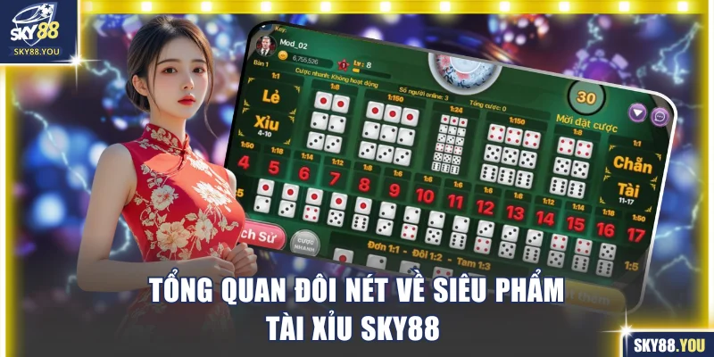 Tổng quan đôi nét về siêu phẩm tài xỉu SKY88