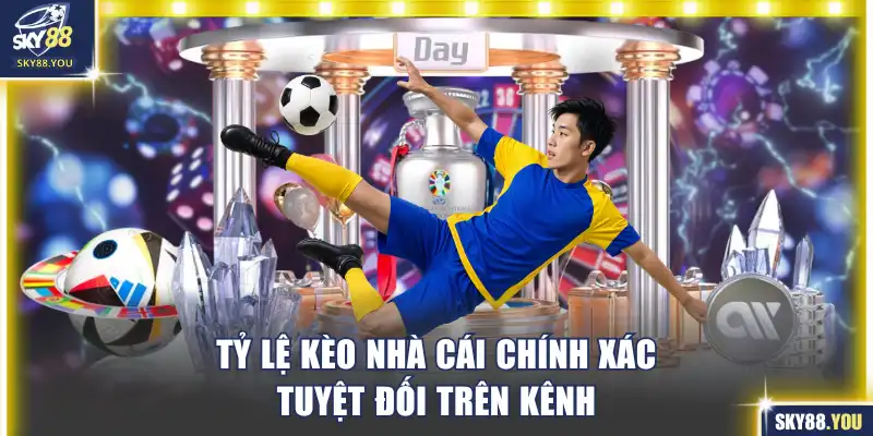 Tỷ lệ kèo nhà cái chính xác tuyệt đối trên kênh