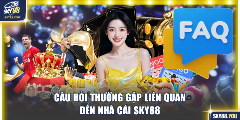 Câu hỏi thường gặp liên quan đến SKY88